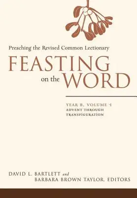 Hodování na slově: Rok B, 1. díl: Advent až proměnění Páně. - Feasting on the Word: Year B, Vol. 1: Advent Through Transfiguration