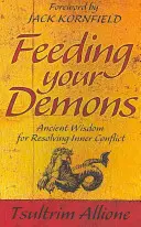 Feeding Your Demons - Ancient Wisdom for Resolving Inner Conflict (Krmení vašich démonů - starověká moudrost pro řešení vnitřních konfliktů) - Feeding Your Demons - Ancient Wisdom for Resolving Inner Conflict