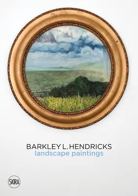 Barkley L. Hendricks: B. Hendricks: Krajinomalby - Barkley L. Hendricks: Landscape Paintings