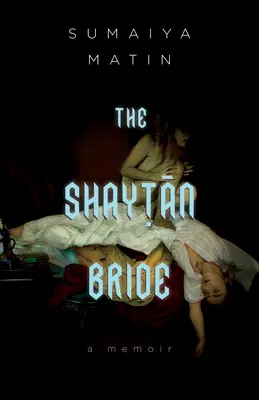 Šajtánova nevěsta: Bangladéšský Kanaďan: vzpomínky na touhu a víru - The Shaytan Bride: A Bangladeshi Canadian Memoir of Desire and Faith