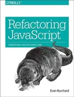 Refactoring JavaScript: JavaScript: Jak ze špatného kódu udělat dobrý kód - Refactoring JavaScript: Turning Bad Code Into Good Code