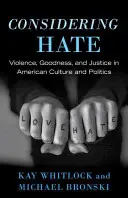 Uvažování o nenávisti: Násilí, dobro a spravedlnost v americké kultuře a politice - Considering Hate: Violence, Goodness, and Justice in American Culture and Politics