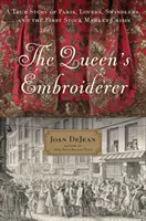 Královnina vyšívačka: Pravdivý příběh o Paříži, milencích, podvodnících a první burzovní krizi - The Queen's Embroiderer: A True Story of Paris, Lovers, Swindlers, and the First Stock Market Crisis