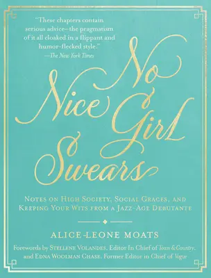 Žádná hodná holka nenadává: Zápisky debutantky jazzového věku o vyšší společnosti, společenských zvyklostech a zachování rozumu - No Nice Girl Swears: Notes on High Society, Social Graces, and Keeping Your Wits from a Jazz-Age Debutante