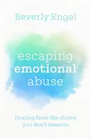 Útěk před citovým zneužíváním - Uzdravení z hanby, kterou si nezasloužíte - Escaping Emotional Abuse - Healing from the shame you don't deserve