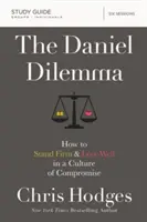 Průvodce studiem knihy Daniel: Dilema: Jak obstát a dobře milovat v kultuře kompromisů: Studie: Danielův problém: Jak obstát a dobře milovat v kultuře kompromisů? - The Daniel Dilemma Study Guide: How to Stand Firm and Love Well in a Culture of Compromise