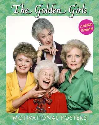 Motivační plakáty Zlatých holek: 12 návrhů k vystavení - The Golden Girls Motivational Posters: 12 Designs to Display