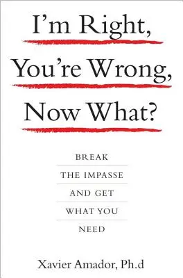 Já mám pravdu, ty se mýlíš, co teď?: Zlomte bezvýchodnou situaci a získejte to, co potřebujete. - I'm Right, You're Wrong, Now What?: Break the Impasse and Get What You Need