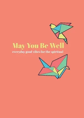 Ať se vám daří: Knížka: Každodenní dobré nálady pro duchovní život - May You Be Well: Everyday Good Vibes for the Spiritual
