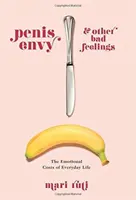 Závist penisu a jiné špatné pocity: Emocionální náklady každodenního života - Penis Envy and Other Bad Feelings: The Emotional Costs of Everyday Life