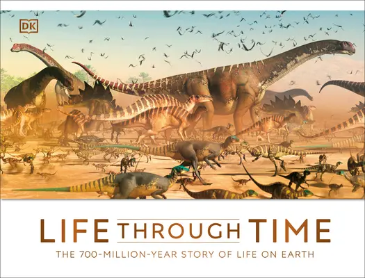 Život v čase: 700 milionů let starý příběh života na Zemi - Life Through Time: The 700-Million-Year Story of Life on Earth