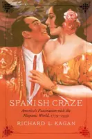 Španělské šílenství: Fascinace Ameriky hispánským světem, 1779-1939 - The Spanish Craze: America's Fascination with the Hispanic World, 1779-1939