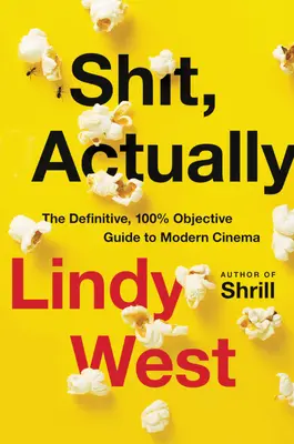 Do prdele, vlastně: Definitivní, stoprocentně objektivní průvodce moderní kinematografií - Shit, Actually: The Definitive, 100% Objective Guide to Modern Cinema