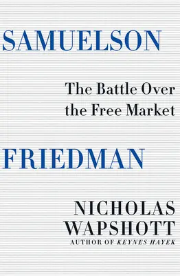 Samuelson Friedman: Friedman: Bitva o volný trh - Samuelson Friedman: The Battle Over the Free Market