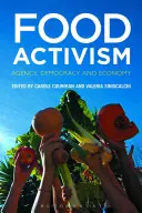 Potravinový aktivismus: Vydavatelství, demokracie a ekonomika - Food Activism: Agency, Democracy and Economy