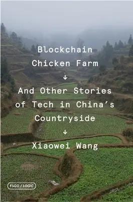 Blockchainová kuřecí farma: A další příběhy techniky na čínském venkově - Blockchain Chicken Farm: And Other Stories of Tech in China's Countryside