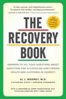 Kniha o zotavení: Odpovědi na všechny otázky týkající se závislosti a alkoholismu a hledání zdraví a štěstí ve střízlivosti - The Recovery Book: Answers to All Your Questions about Addiction and Alcoholism and Finding Health and Happiness in Sobriety