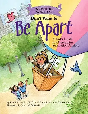 Co dělat, když nechcete být od sebe: Dětský průvodce překonáváním úzkosti z odloučení - What to Do When You Don't Want to Be Apart: A Kid's Guide to Overcoming Separation Anxiety