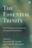 Základní trojice: Novozákonní základy a praktický význam - The Essential Trinity: New Testament Foundations And Practical Relevance