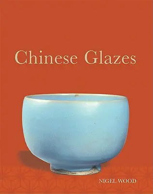 Čínské glazury: Jejich původ, chemie a využití - Chinese Glazes: Their Origins, Chemistry, and Recreation