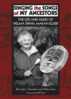 Zpěv písní mých předků, svazek 244: Život a hudba Helmy Swan, stařešiny kmene Makah - Singing the Songs of My Ancestors, Volume 244: The Life and Music of Helma Swan, Makah Elder