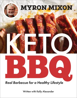 Myron Mixon: Keto BBQ: Skutečné grilování pro zdravý životní styl - Myron Mixon: Keto BBQ: Real Barbecue for a Healthy Lifestyle