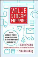 Mapování hodnotových toků: Jak vizualizovat práci a sladit vedení pro transformaci organizace - Value Stream Mapping: How to Visualize Work and Align Leadership for Organizational Transformation