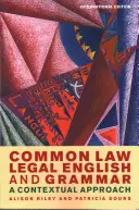 Common Law Legal English and Grammar: A Contextual Approach (Právnická angličtina a gramatika podle obecného práva: Kontextový přístup) - Common Law Legal English and Grammar: A Contextual Approach