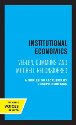 Institucionální ekonomie: Veblen, Commons a Mitchell Reconsidered - Institutional Economics: Veblen, Commons, and Mitchell Reconsidered