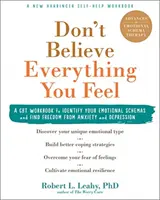 Nevěřte všemu, co cítíte: Cvičebnice CBT k identifikaci vašich emočních schémat a nalezení svobody od úzkosti a deprese - Don't Believe Everything You Feel: A CBT Workbook to Identify Your Emotional Schemas and Find Freedom from Anxiety and Depression