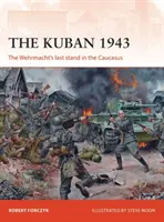 Kubáň 1943: Poslední útok wehrmachtu na Kavkaze - The Kuban 1943: The Wehrmacht's Last Stand in the Caucasus