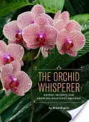 Zaříkávač orchidejí: Znalec orchidejí: tajemství odborníků pro pěstování krásných orchidejí - The Orchid Whisperer: Expert Secrets for Growing Beautiful Orchids