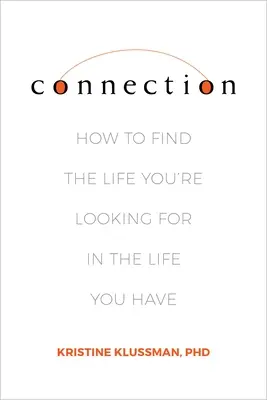 Spojení: Jak najít život, který hledáte, v životě, který máte. - Connection: How to Find the Life You're Looking for in the Life You Have