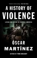 Dějiny násilí: Žít a umírat ve Střední Americe - A History of Violence: Living and Dying in Central America