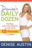 Denní tucet Denise: Snadný program na každý den, díky němuž zhubnete až 12 kilo za dva týdny - Denise's Daily Dozen: The Easy, Every Day Program to Lose Up to 12 Pounds in 2 Weeks
