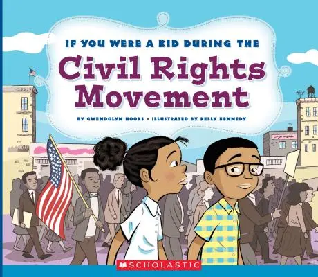 Kdybys byl dítětem v době hnutí za občanská práva (Kdybys byl dítětem) - If You Were a Kid During the Civil Rights Movement (If You Were a Kid)