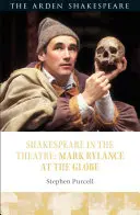 Shakespeare v divadle: Mark Rylance v divadle Globe - Shakespeare in the Theatre: Mark Rylance at the Globe