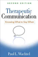 Terapeutická komunikace, druhé vydání: Vědět, co říct, když - Therapeutic Communication, Second Edition: Knowing What to Say When