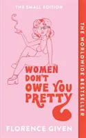 Ženy vám nezůstávají nic dlužny - malé vydání - Women Don't Owe You Pretty - The Small Edition