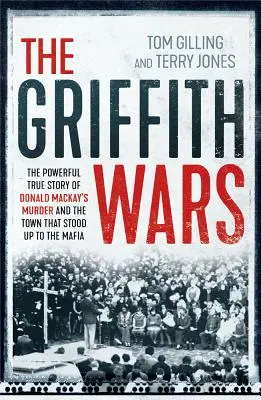 Griffithovy války: Silný pravdivý příběh o vraždě Donalda Mackaye a městě, které se postavilo mafii - The Griffith Wars: The Powerful True Story of Donald Mackay's Murder and the Town That Stood Up to the Mafia