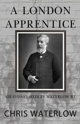 Londýnský učeň: Sir Sydney Hedley Waterlow Bt - A London Apprentice: Sir Sydney Hedley Waterlow Bt