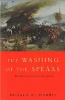 Mytí kopí - Vzestup a pád národa Zuluů pod vedením Shaka a jeho pád ve válce Zuluů v roce 1879 - Washing Of The Spears - The Rise and Fall of the Zulu Nation Under Shaka and its Fall in the Zulu War of 1879
