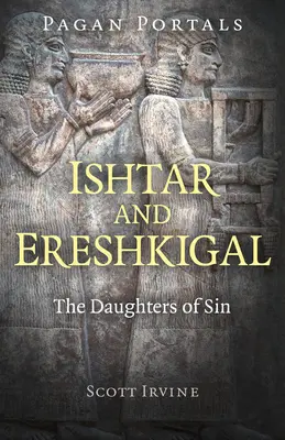 Pohanské portály - Ištar a Ereškigal: Dcery hříchu - Pagan Portals - Ishtar and Ereshkigal: The Daughters of Sin