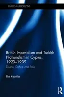 Britský imperialismus a turecký nacionalismus na Kypru v letech 1923-1939 - rozděl, urči a panuj (Xypolia Ilia (University of Aberdeen UK)) - British Imperialism and Turkish Nationalism in Cyprus, 1923-1939 - Divide, Define and Rule (Xypolia Ilia (University of Aberdeen UK))