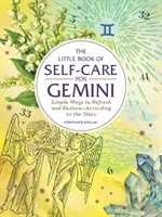 Malá kniha péče o sebe pro Blížence: Jednoduché způsoby osvěžení a obnovy - podle hvězd - The Little Book of Self-Care for Gemini: Simple Ways to Refresh and Restore--According to the Stars