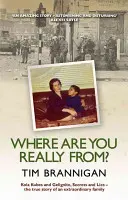 Odkud opravdu jsi: Kola Kubes a Gelignite, tajemství a lži - Pravdivý příběh jedné neobyčejné rodiny - Where Are You Really From?: Kola Kubes and Gelignite, Secrets and Lies - The True Story of an Extraordinary Family