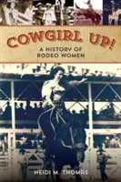 Cowgirl Up! Dějiny žen v rodeu - Cowgirl Up!: A History of Rodeoing Women