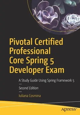 Zkouška Pivotal Certified Professional Core Spring 5 Developer: A Study Guide Using Spring Framework 5 - Pivotal Certified Professional Core Spring 5 Developer Exam: A Study Guide Using Spring Framework 5