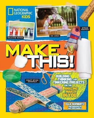 Udělej to! Všichni, kdo se chtějí stát tvůrci, si mohou udělat obrázek o tom, co dělají. - Make This!: Building Thinking, and Tinkering Projects for the Amazing Maker in You