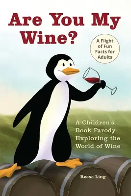 Jsi moje víno? Dětská parodie na knihy pro dospělé, která zkoumá svět vína. - Are You My Wine?: A Children's Book Parody for Adults Exploring the World of Wine